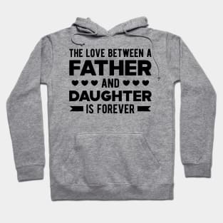 Father and Daughter - The Love Between Father and Daughter is forever Hoodie